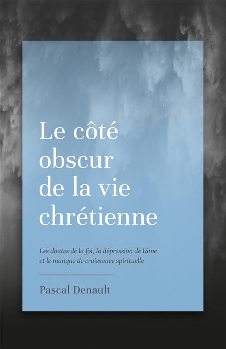Le côté obscur de la vie chrétienne – Pascal Denault – Recension