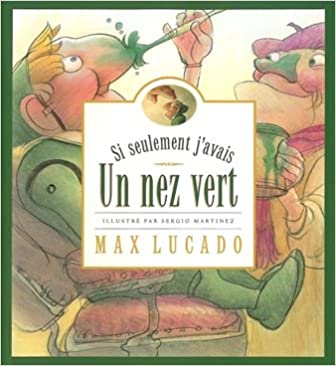 Si seulement j&rsquo;avais un nez vert — Lucado & Martinez — Recension